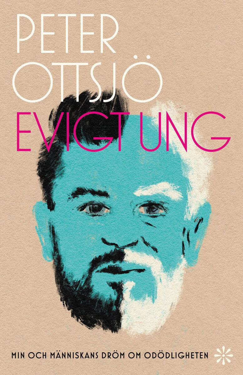 Peter Ottsjö : Evigt ung : min och människans dröm om odödligheten