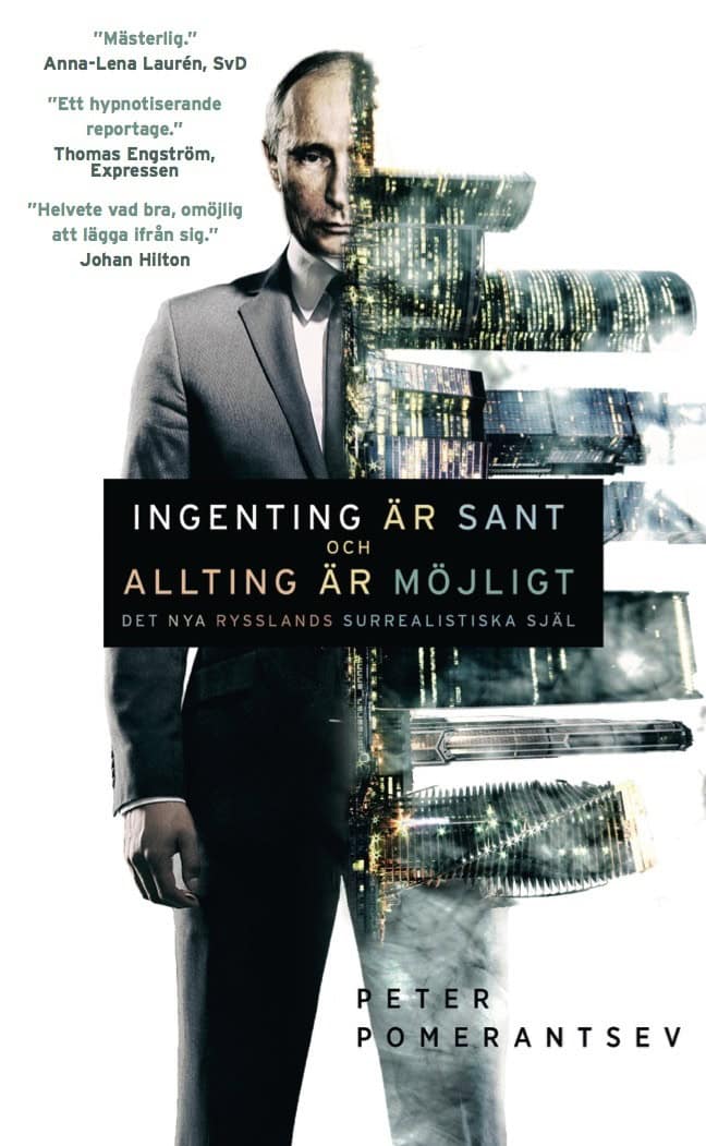 Peter Pomerantsev : Ingenting är sant och allting är möjligt : det nya Rysslands surrealistiska själ