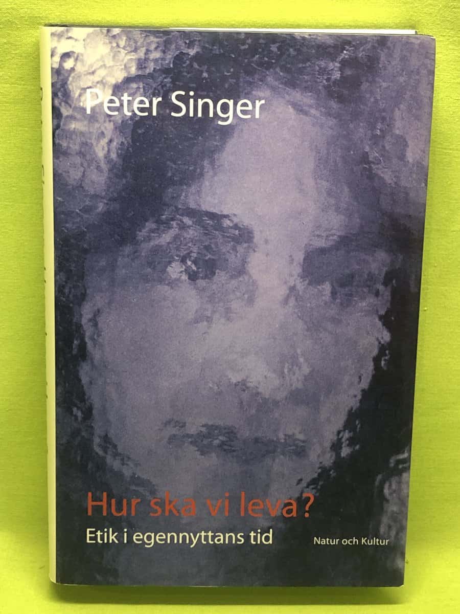 Peter Singer : Hur ska vi leva?