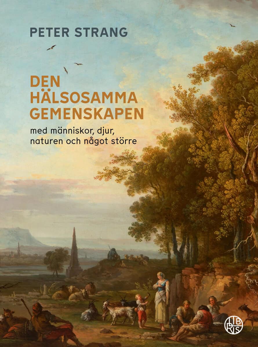 Peter Strang : Den hälsosamma gemenskapen : med människor, djur, naturen och  något större
