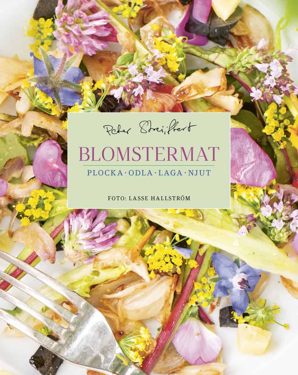 Peter Streijffert : Blomstermat : plocka, odla, laga, njut