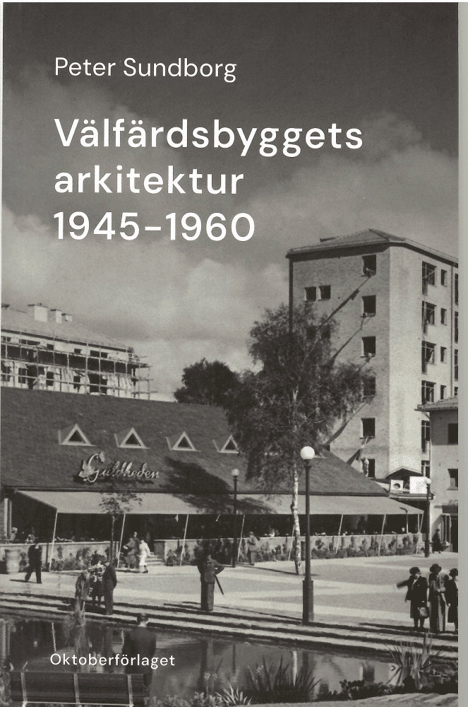 Peter Sundborg : Välfärdsbyggets arkitektur 1945-1960