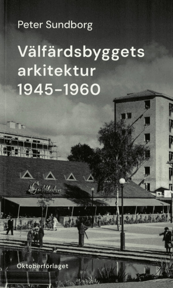 Peter Sundborg : Välfärdsbyggets arkitektur 1945-1960