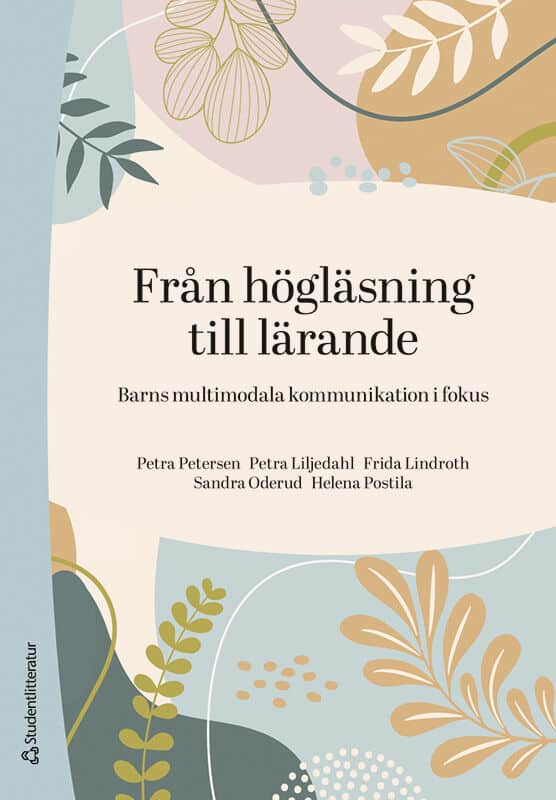 Petersen, Petra ; Liljedahl, Petra ; Lindroth, Frida ; Oderud, Sandra ; Postila, Helena : Från högläsning till lärande - Barns multimodala kommunikation i fokus