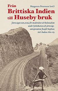 Petersson, Margareta ; Aspengren, Henrik Chetan ; Bubb, Alexander ; Cederlöf, Gunnel ; Gunnarsson, Ingemar ; Krishnan, Radhika ; Nite, Dhiraj Kumar : Från Brittiska Indien till Huseby bruk