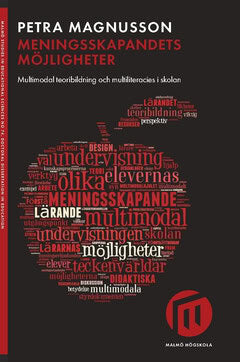 Petra Magnusson : Meningsskapandets möjligheter : multimodal teoribildning och multiliteracies i skolan