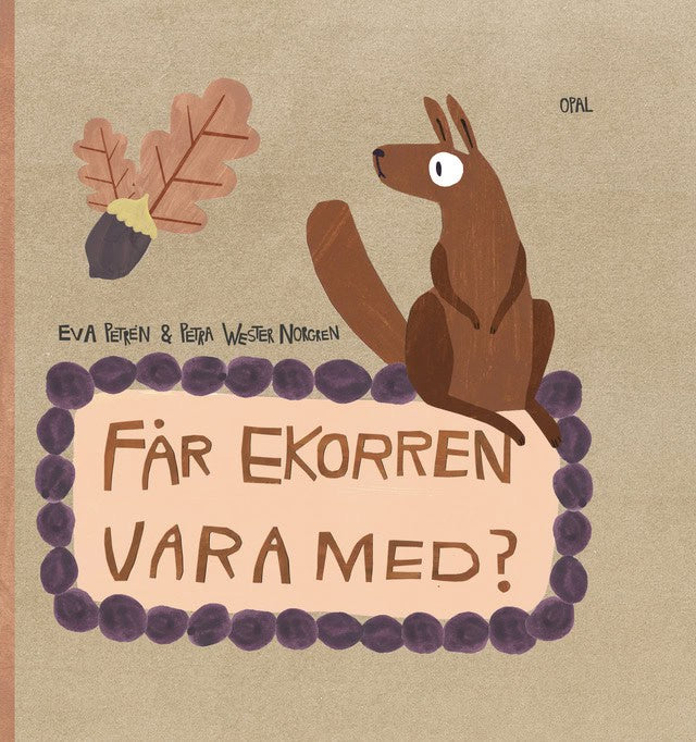 Petrén, Eva ; Wester Norgren, Petra : Får ekorren vara med?