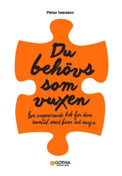 Petter Iwarsson : Du behövs som vuxen : en inspirerande bok för dina samtal med barn och unga