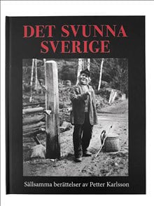 Petter Karlsson : Det svunna Sverige : sällsamma berättelser