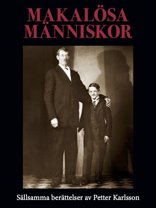 Petter Karlsson : Makalösa människor : sällsamma berättelser