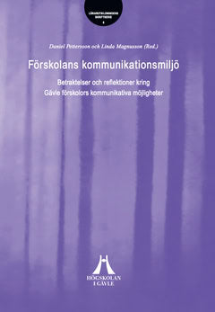 Pettersson, Daniel ; Magnusson, Linda : Förskolans kommunikationsmiljö : betraktelser och reflektioner kring Gävle förskolors kommunikativa möjligheter