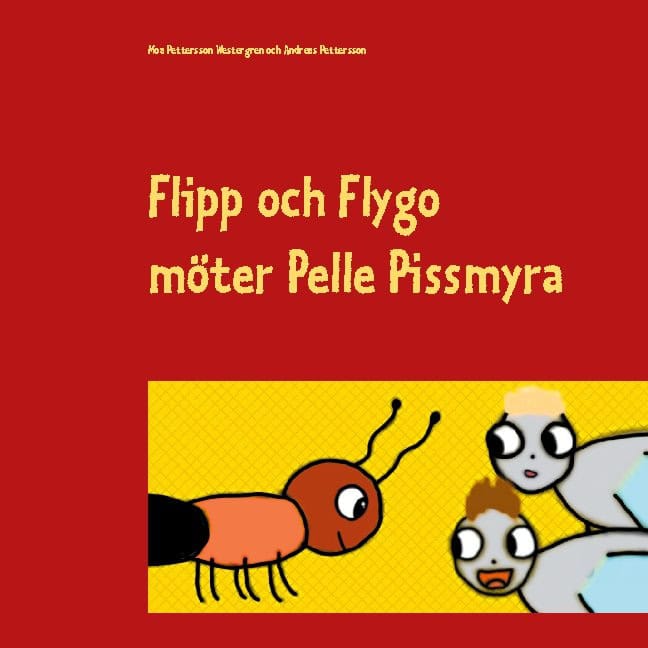 Pettersson Westergren, Moa ; Pettersson, Andreas : Flipp och Flygo möter Pelle Pissmyra