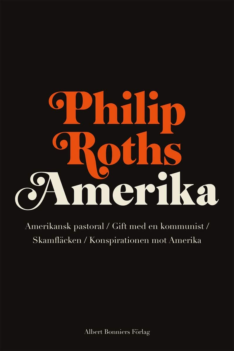 Philip Roth : Philip Roths Amerika. Amerikansk pastoral ; Gift med en kommunist ; Skamfläcken ; Konspirationen mot Amerika