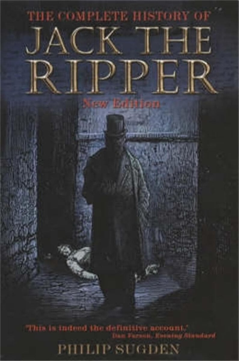 Philip Sugden : Complete history of jack the ripper