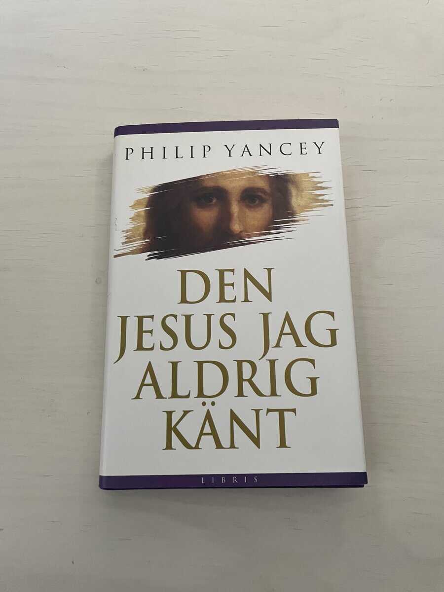 Philip Yancey : Den Jesus jag aldrig känt