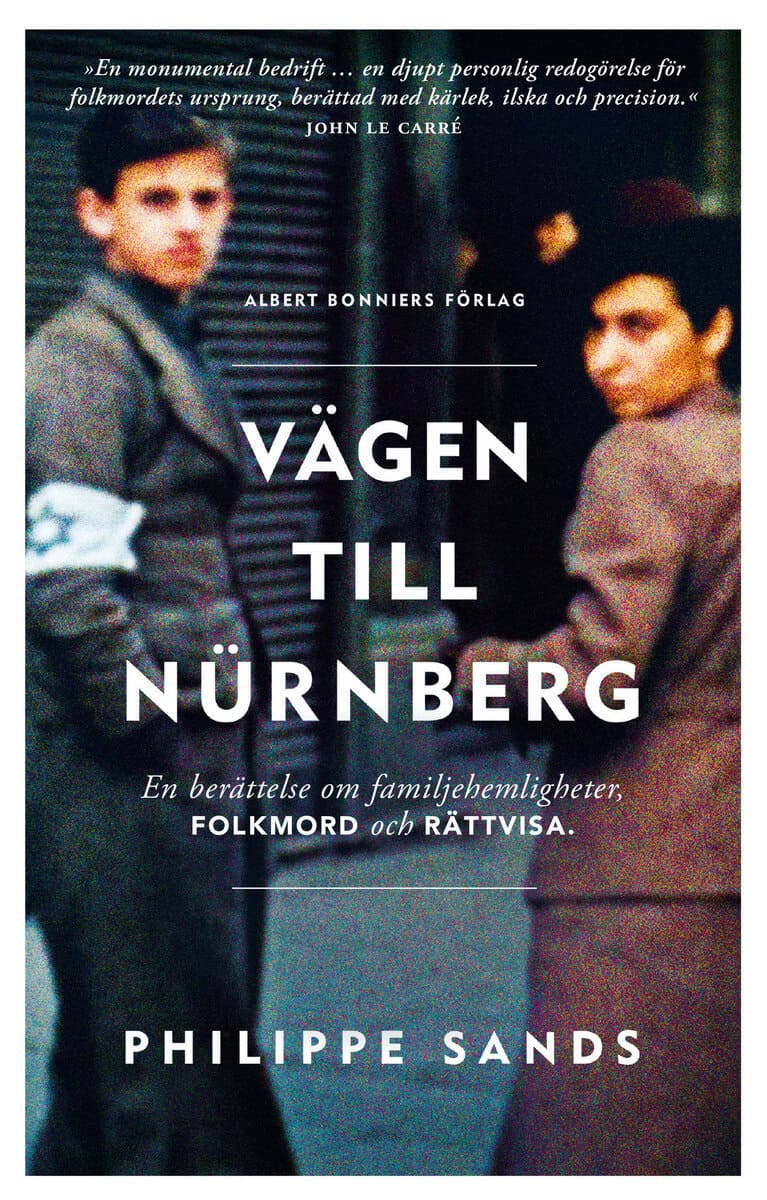 Philippe Sands : Vägen till Nürnberg : en berättelse om familjehemligheter, folkmord och rättvisa