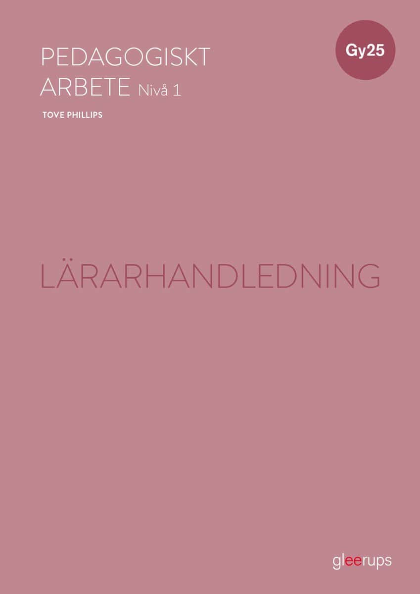 Phillips, Tove ; Arnberg, Malin : Pedagogiskt arbete 1, lärarhandledning, Gy25