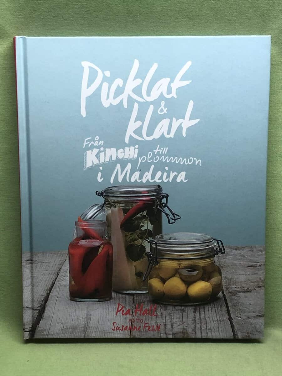 Pia Hall : Picklat & klart - från kimchi till plommon i Madeira