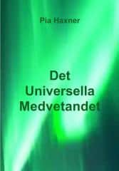 Pia Haxner : Det universella medvetandet