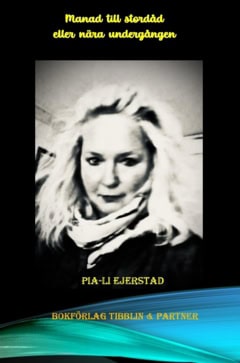 Pia-Li Ejerstad : Manad till stordåd : eller nära undergång