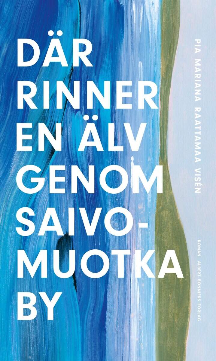 Pia Mariana Raattamaa Visén : Där rinner en älv genom Saivomuotka by