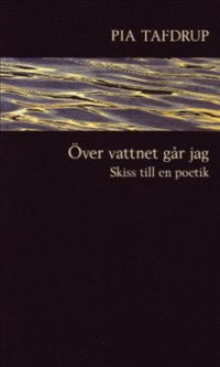 Pia Tafdrup : Över vattnet går jag