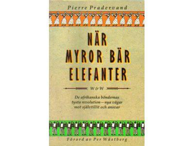 Pierre Pradervand : När myror bär elefanter. De afrikanska böndernas tysta revolution - nya vägar mot självtillit och ansvar