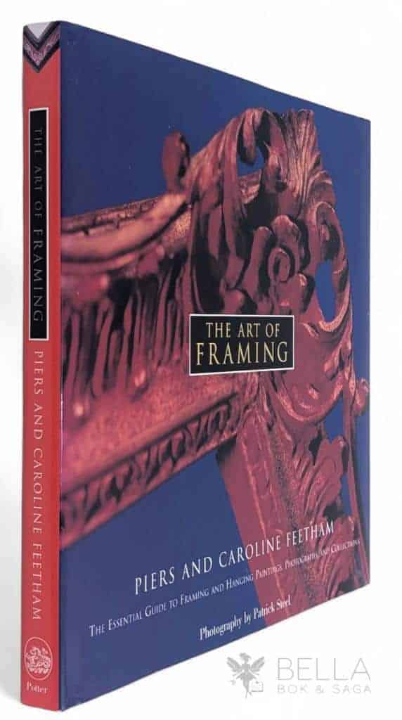 Piers Feetham ; Caroline Feetham : The Art of Framing - The Essential guide to framing and hanging paintings, photographs, and collections