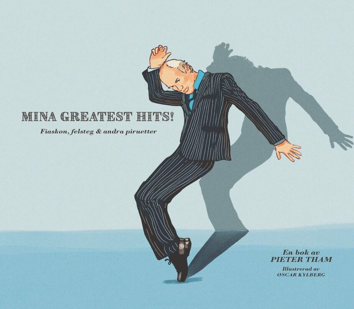 Pieter Tham : Mina greatest hits : fiaskon, felsteg & andra piruetter