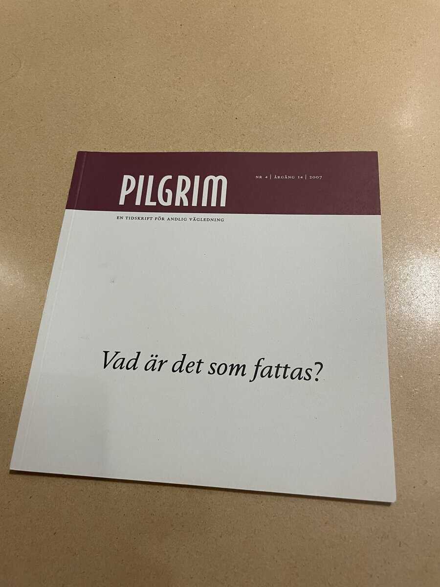 Pilgrim - En tidskrift för andlig vägledning - Vad är det som fattas? - Nr 4 2007