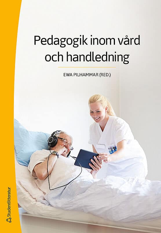 Pilhammar, Ewa ; Bergh, Madeleine ; Carlson, Elisabeth ; Dahlborg, Elisabeth ; Friberg, Febe ; Gedda, Birgitta ; Häggström, Eva : Pedagogik inom vård och handledning
