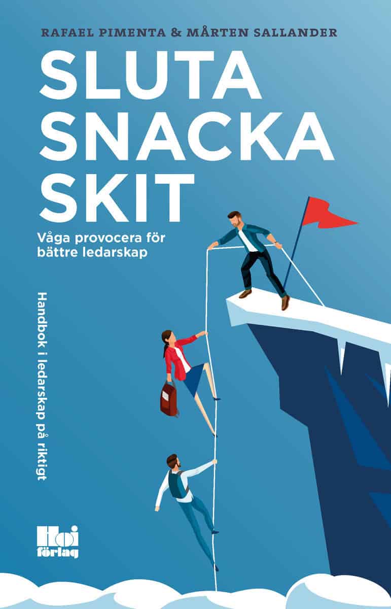 Pimenta, Rafael  ; Sallander, Mårten : Sluta snacka skit : våga provocera för bättre ledarskap
