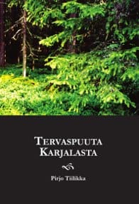 Pirjo Tiilikka : Tervaspuuta Karjalasta