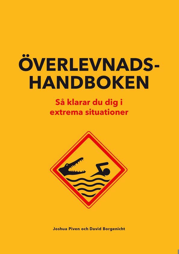 Piven, Joshua ; Borgenicht, David : Överlevnadshandboken : så klarar du dig i extrema situationer