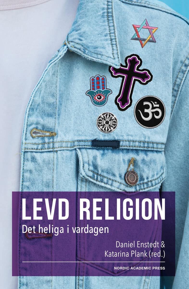 Plank, Katarina ; Enstedt, Daniel : Levd religion : det heliga i vardagen