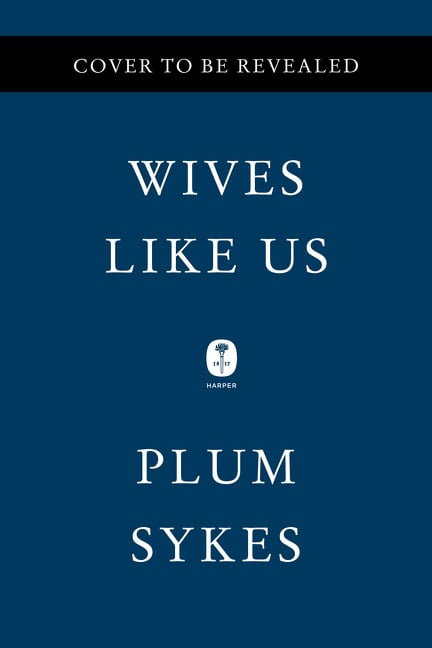 Plum Sykes : Wives Like Us