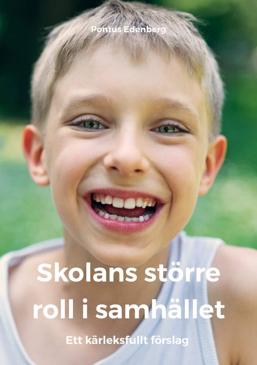 Pontus Edenberg : Skolans större roll i samhället : ett kärleksfullt förslag
