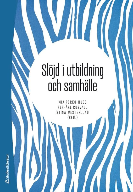 Porko-Hudd, Mia ; Rosvall, Per-Åke ; Westerlund, Stina ; Ahlskog-Björkman, Eva ; Andersson, Joakim ; Gyllerfelt, Emma ; Hartvik, Juha ; Hasselskog, Peter ; Hjelm, Åsa ; Hofverberg, Hanna ; Jeansson, Åsa ; Koch, Marie ; Myrskog, Stefan ; Samuelsson, Marcus ; Sigurdson, Erik : Slöjd i utbildning och samhälle