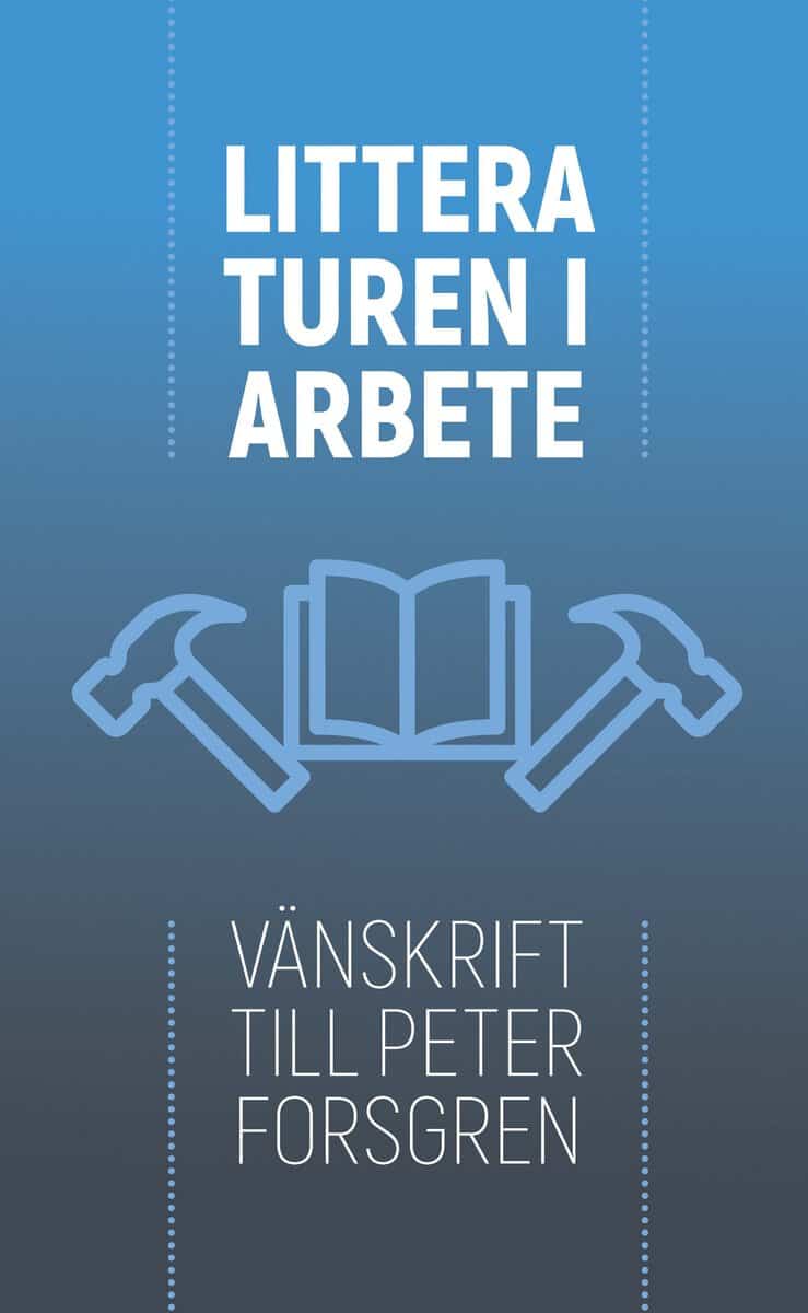 Posti, Piia K ; Papageorgiou, Vasilis ; Willebrand, Ann-Margreth ; Enge Swartz, Marianne ; Brunow, Dagmar ; Petersson, Margareta ; Hägerdal, Hans ; Eriksson, Magnus ; Fur, Gunlög ; Regnell, Astrid ; Forssberg, Anna ; Alkestrand, Malin ; Byrman, Gunilla ; Davidsson, Cecilia ; Nilson, Maria ; Sjöblom, Anna ; Wiking, Sara ; Bruhn, Jørgen ; Gemzøe, Anker ; Salomonsson, Anna ; Nilsson Skåve, Åsa ; Hellström, Martin : Litteraturen i arbete : vänskrift till Peter Forsgren