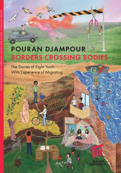 Pouran Djampour : Borders crossing bodies : the stories of eight youth with experience of migrating