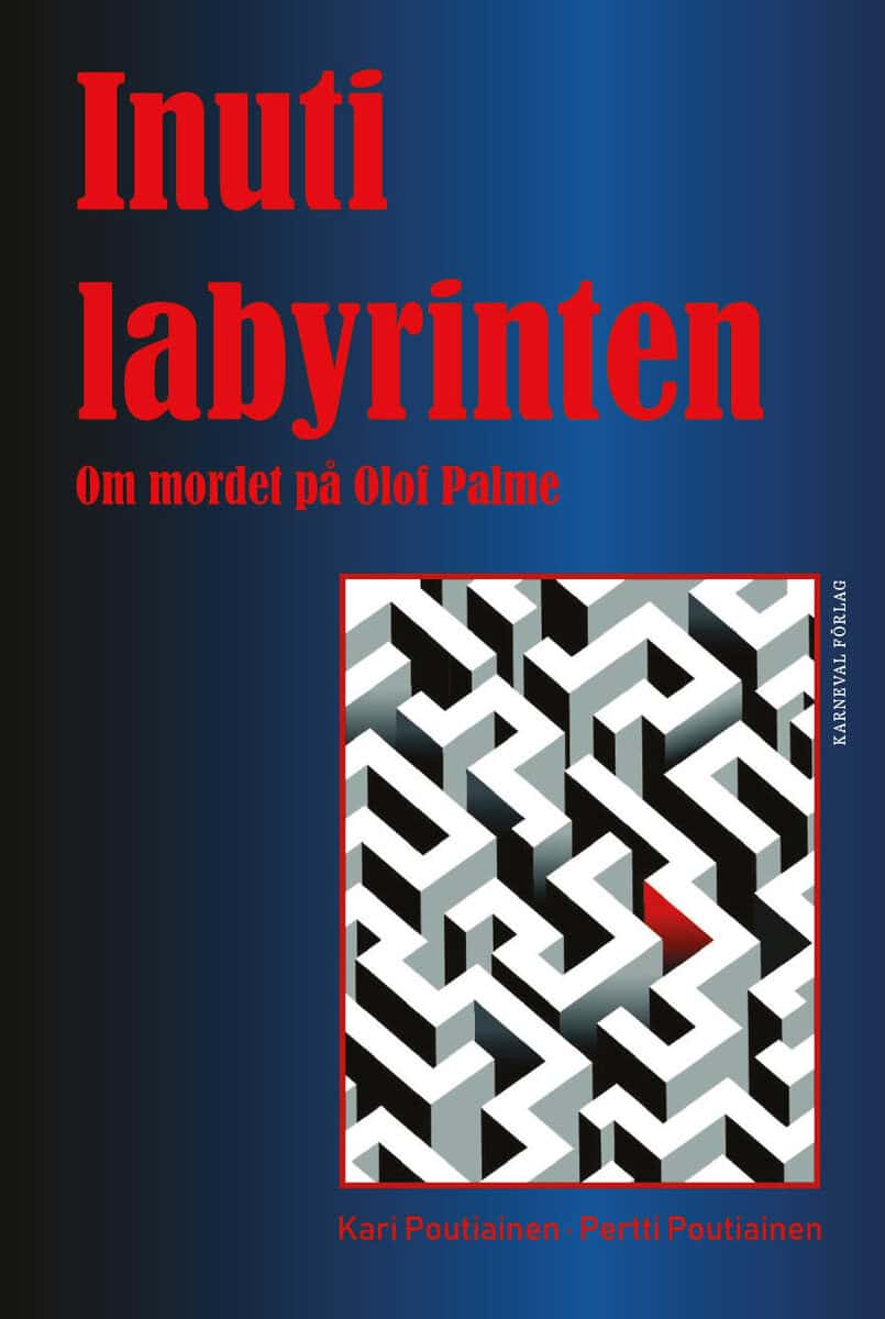 Poutiainen, Kari ; Poutiainen, Pertti : Inuti labyrinten: om mordet på Olof Palme