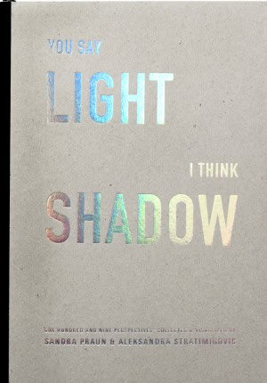 Praun, Sandra ; Stratimirovic, Aleksandra [red.] : You say light I think shadow