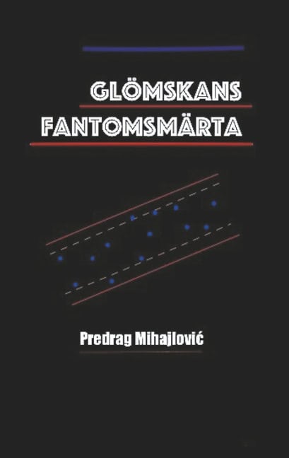 Predrag Mihajlovic : Glömskans fantomsmärta