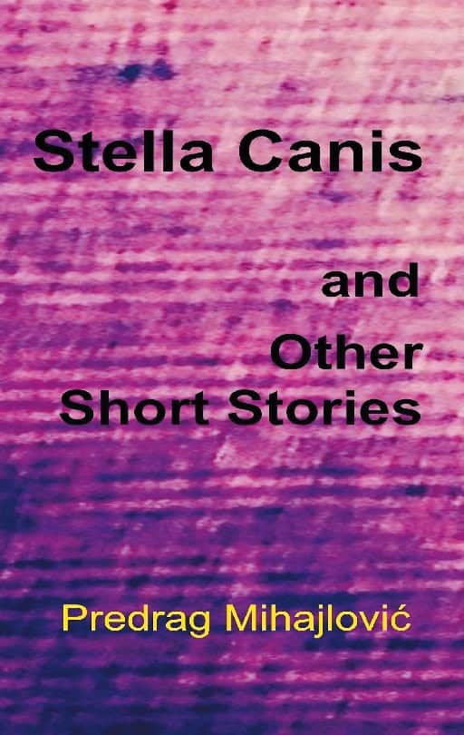 Predrag Mihajlovic : Stella Canis and uther short stories