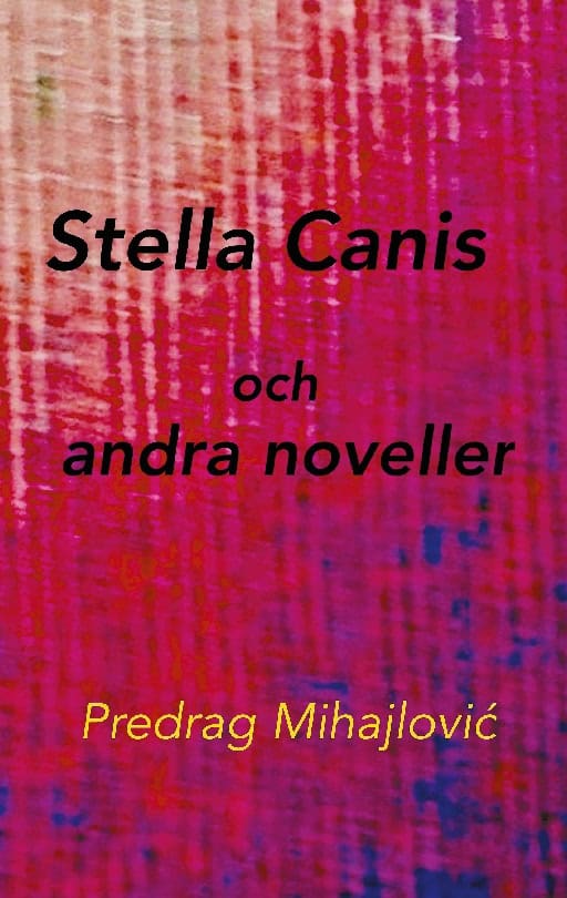Predrag Mihajlovic : Stella Canis och andra noveller