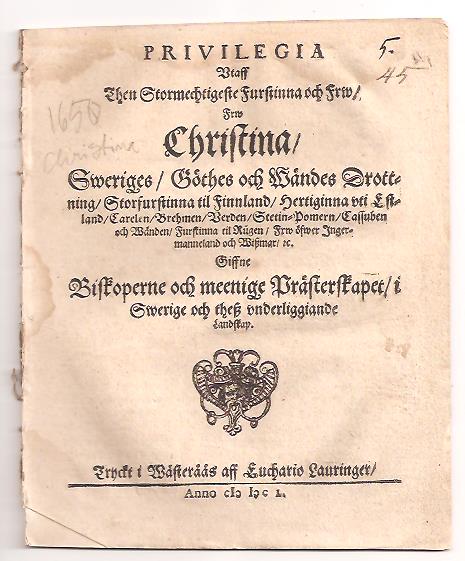 Privilegia vtaff then stormechtigste furstinna och frw, frw Christina, Sweriges, Göthes och Wändes drottning, storfurstinna til Finnland, hertiginna vti Estland, Carelen, Brehmen, Verden, Stetin-Pomern, Cassuben och Wänden, furstinna til Rügen, frw öfwer Ingermanneland och Wiszmar, &c. giffne biskoperne och meenige prästerskapet, i Swerige och thesz vnderliggiande landskap