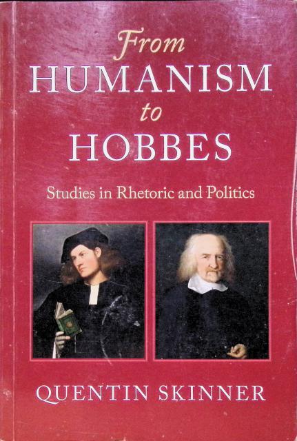 Quentin Skinner : From humanism to Hobbes, Studies in rhetoric and politics