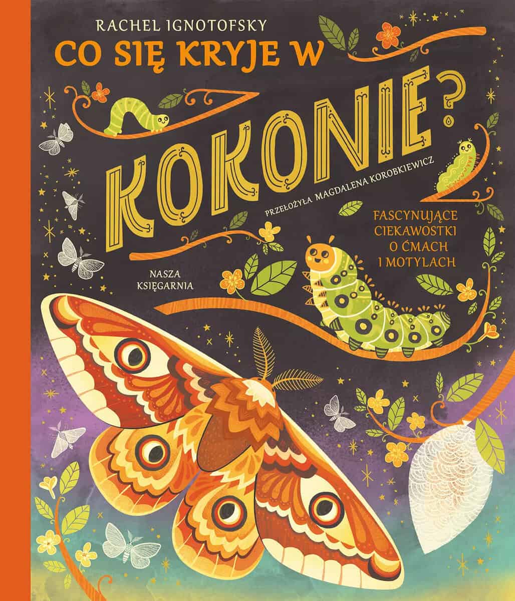 Rachel Ignotofsky : Co się kryje w kokonie? Fascynujące ciekawostki o ćmach i motylach