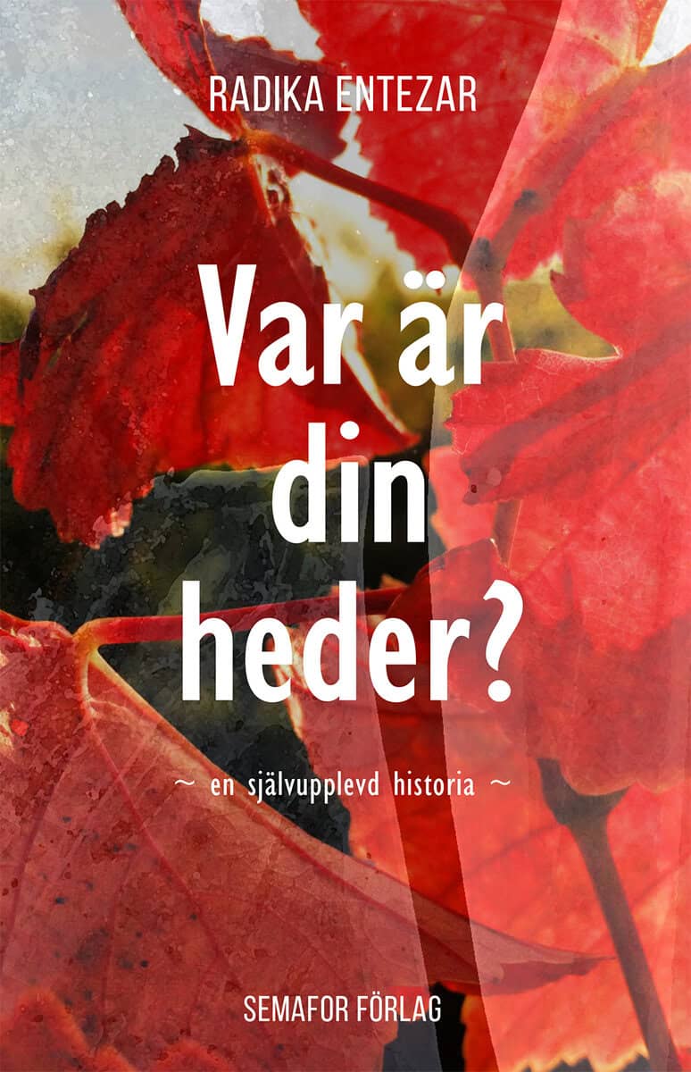 Radika Entezar : Var är din heder? : en självupplevd historia