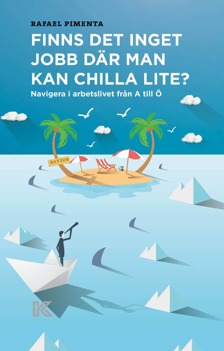 Rafael Pimenta : Finns det inget jobb där man kan chilla lite? : navigera i arbetslivet från A till Ö